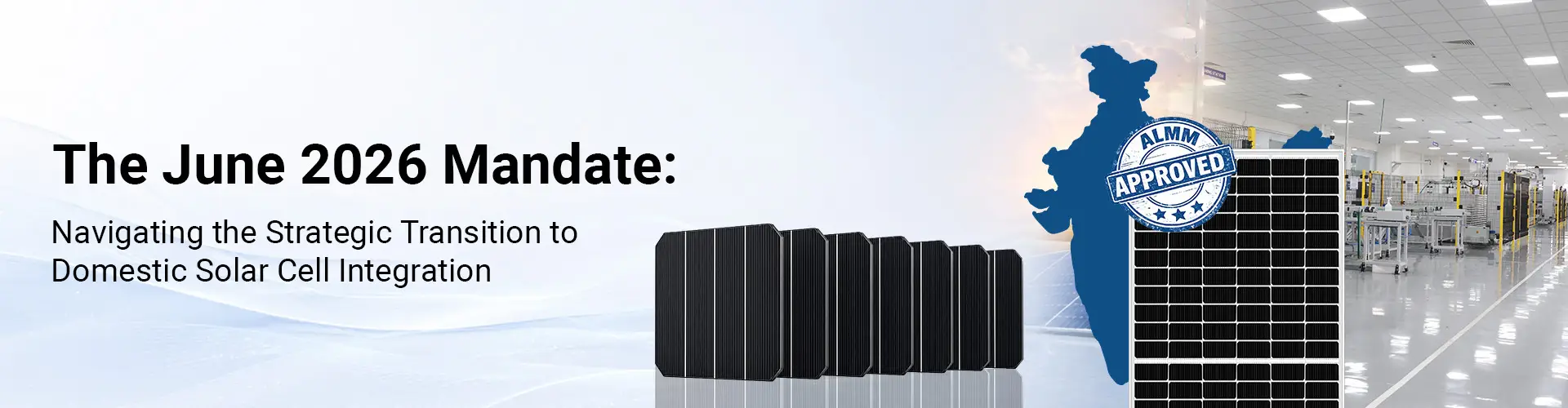 The June 2026 Mandate: Navigating the Strategic Transition to Domestic Solar Cell Integration